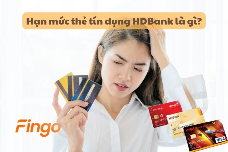 Hạn mức thẻ tín dụng HDBank là gì?