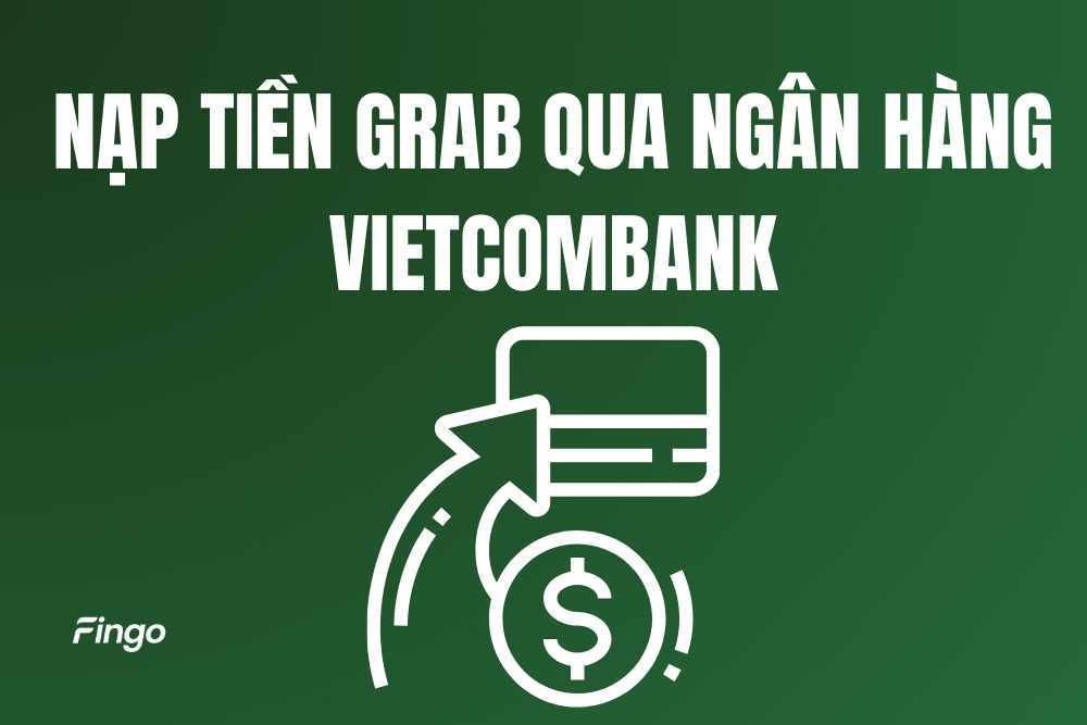 Cách nạp tiền Grab qua ngân hàng Vietcombank