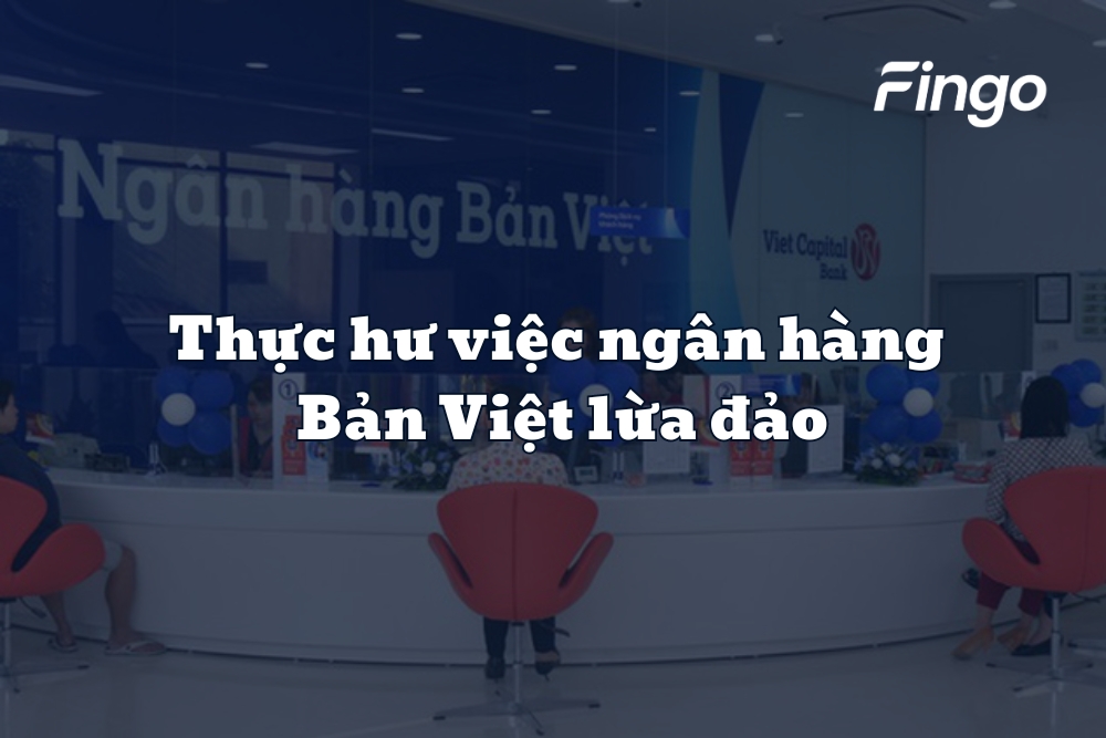Thực hư việc ngân hàng Bản Việt lừa đảo
