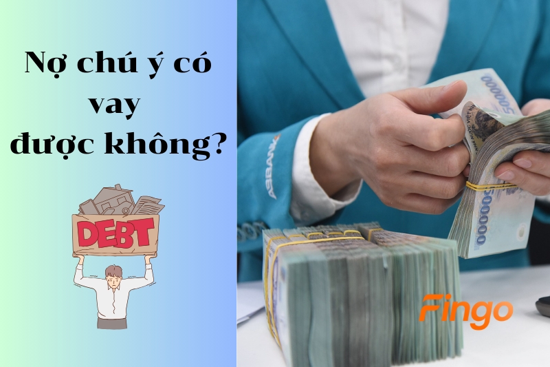 Nợ chú ý có vay được không?