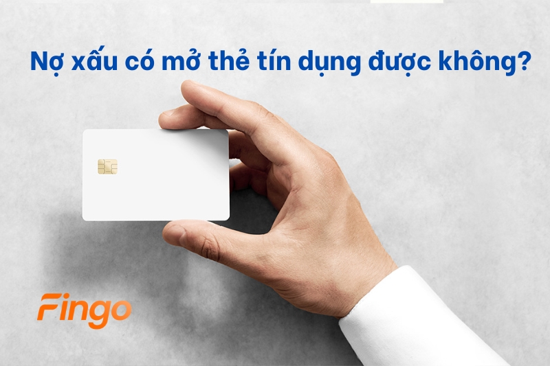 Nợ xấu có mở thẻ tín dụng được không?