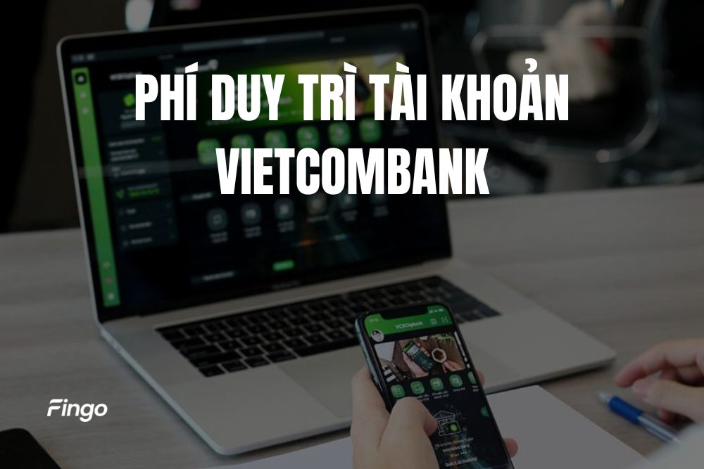 Cập nhật phí duy trì tài khoản Vietcombank mới nhất
