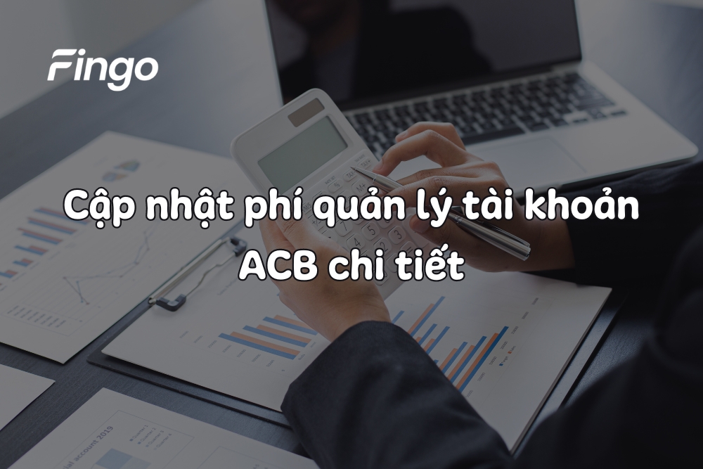 Cập nhật phí quản lý tài khoản ACB mới nhất