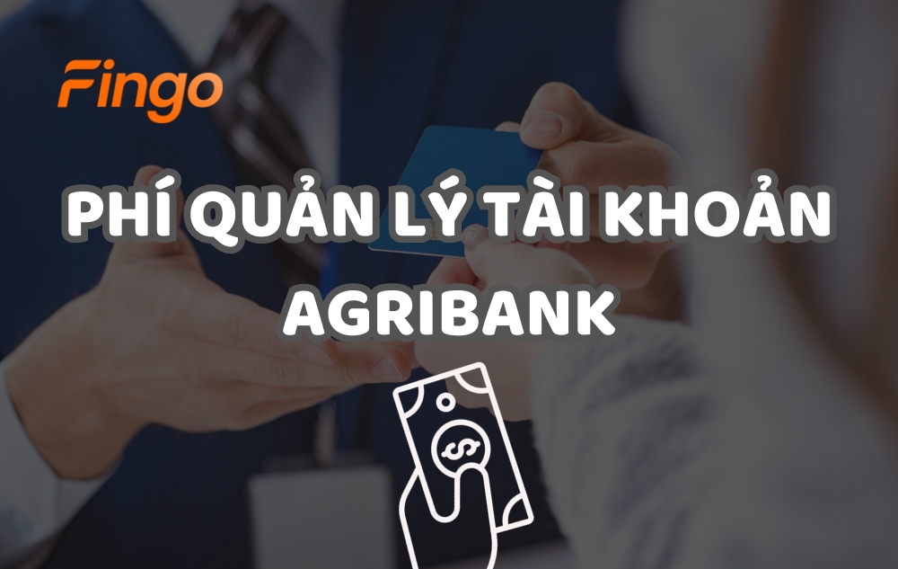 Cập nhật phí quản lý tài khoản Agribank mới nhất