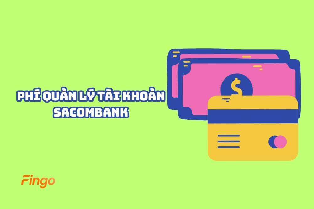 Biểu phí quản lý tài khoản Sacombank cập nhật mới nhất