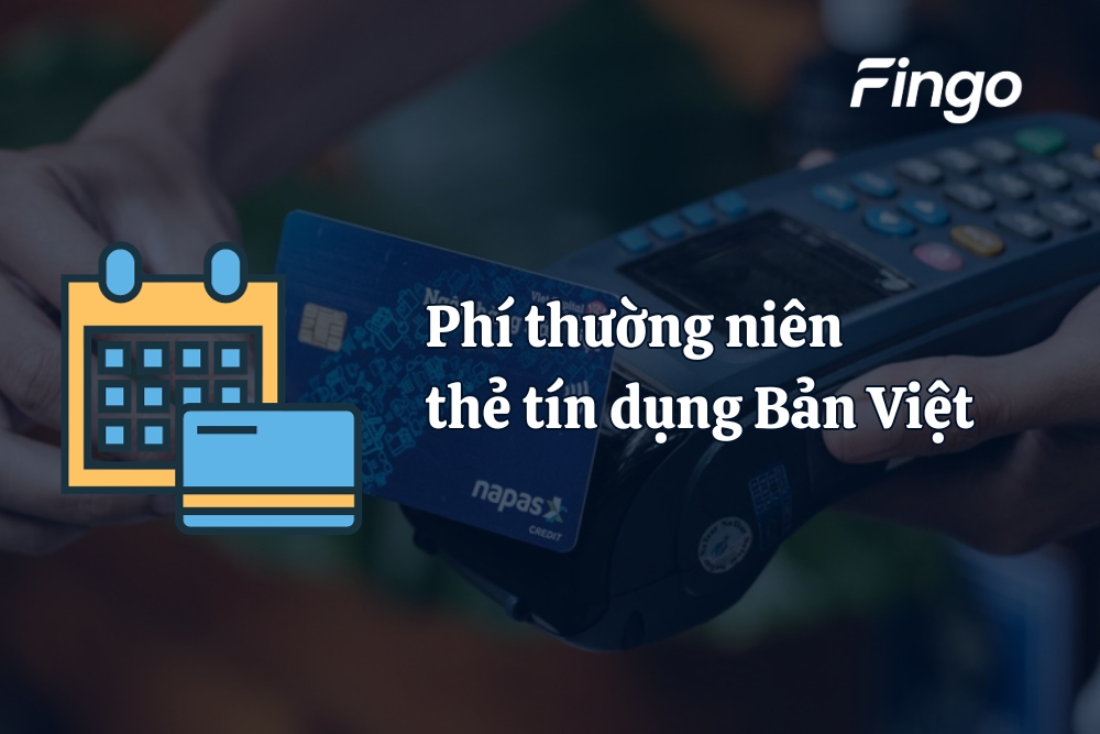 Phí thường niên thẻ tín dụng Bản Việt hiện tại