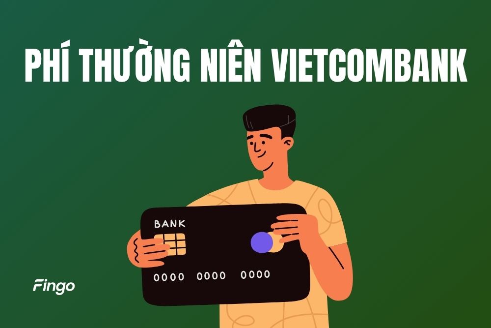 Biểu phí thường niên Vietcombank: Cập nhật mới nhất