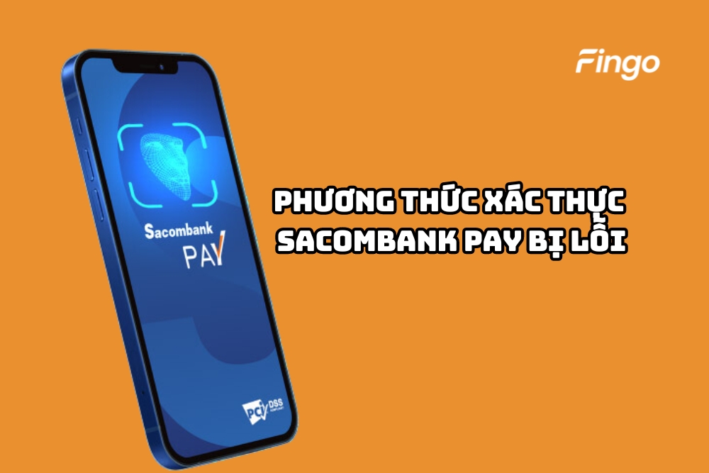Phương thức xác thực Sacombank Pay bị lỗi và cách khắc phục