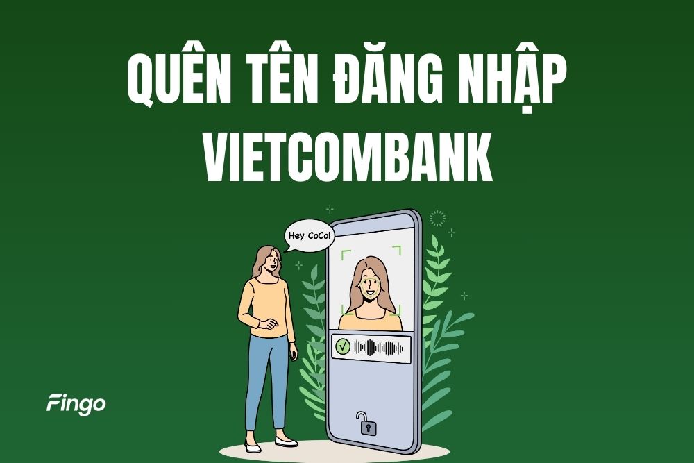 Tên đăng nhập Vietcombank là gì? Cách lấy lại khi quên