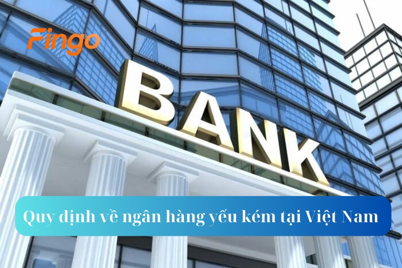 Quy định về danh sách các ngân hàng yếu kém tại Việt Nam