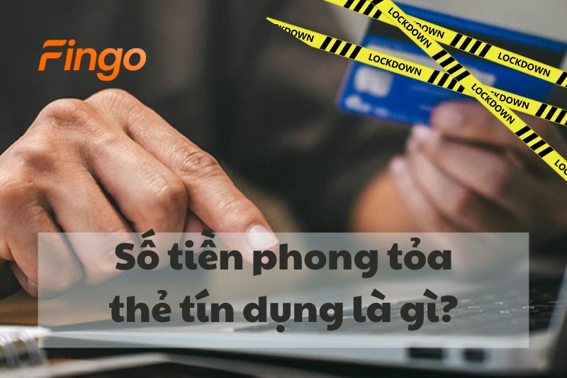 Số tiền phong tỏa thẻ tín dụng là gì?