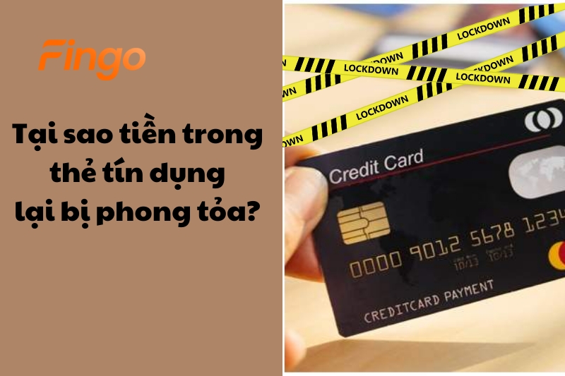 Tại sao tiền trong thẻ tín dụng lại bị phong tỏa