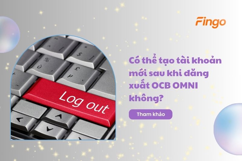 Có thể tạo tài khoản mới sau khi đăng xuất OCB OMNI không?
