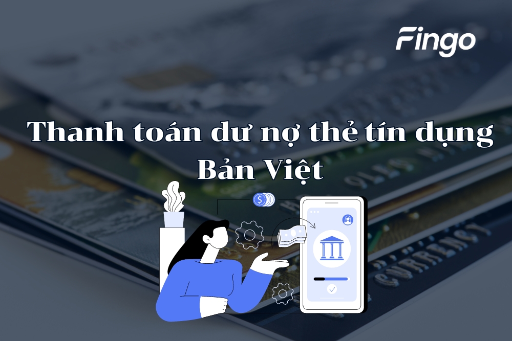 Cách thanh toán dư nợ thẻ tín dụng Bản Việt thành công