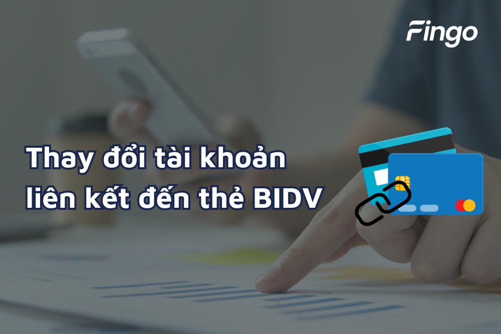 Có thể thay đổi tài khoản liên kết đến thẻ BIDV không?