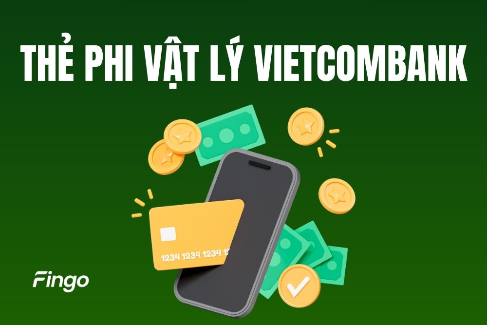 Thẻ phi vật lý Vietcombank là gì? Cách mở thẻ phi vật lý Vietcombank