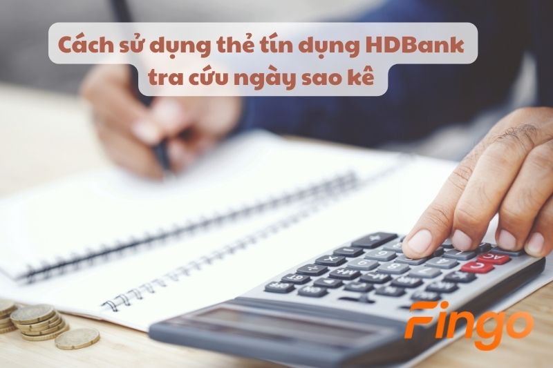 Cách sử dụng thẻ tín dụng HDBank tra cứu ngày sao kê
