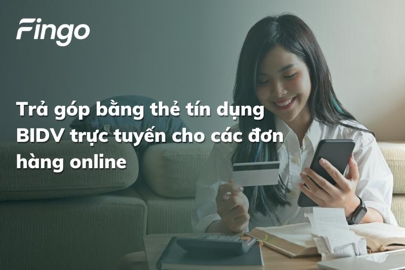 Trả góp bằng thẻ tín dụng BIDV trực tuyến cho các đơn hàng online