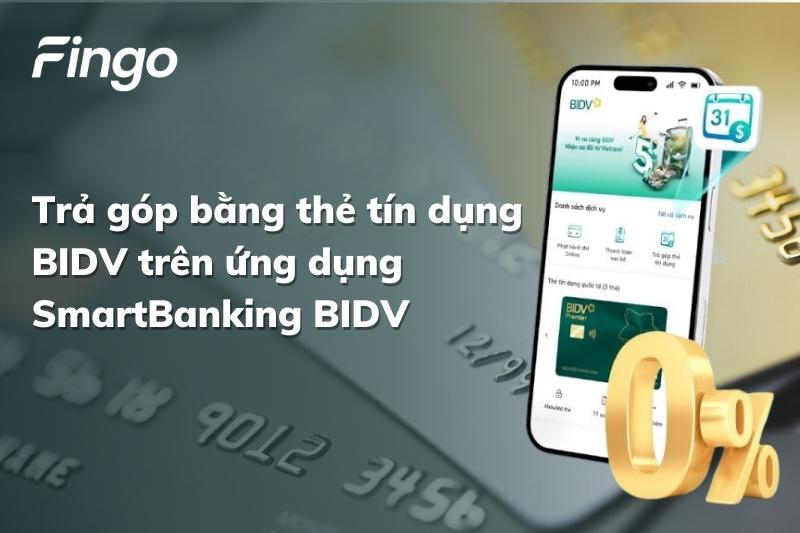 Trả góp bằng thẻ tín dụng BIDV trên ứng dụng SmartBanking BIDV