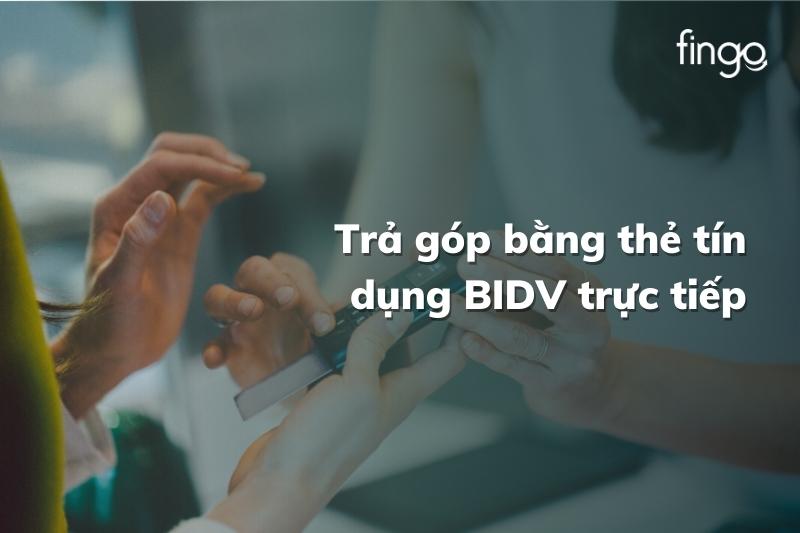 Trả góp bằng thẻ tín dụng BIDV trực tiếp