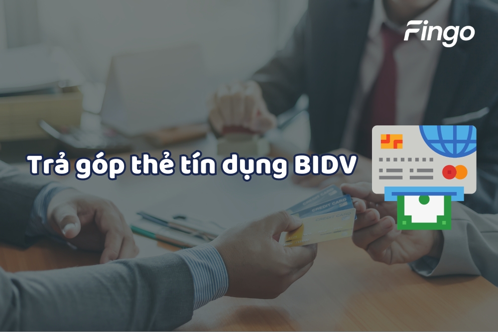 Tổng quan về trả góp thẻ tín dụng BIDV