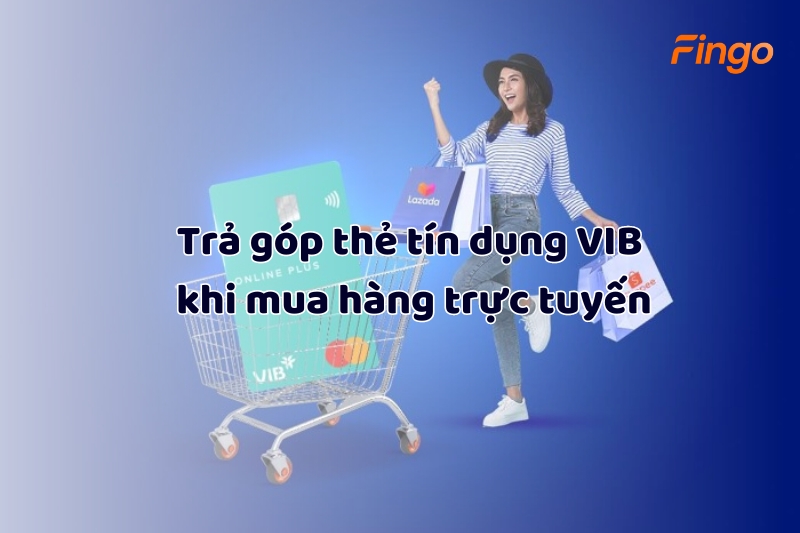 Trả góp thẻ tín dụng VIB khi mua hàng trực tuyến