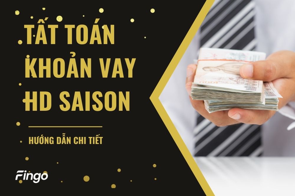 Tất toán khoản vay HD SAISON – Hướng dẫn chi tiết