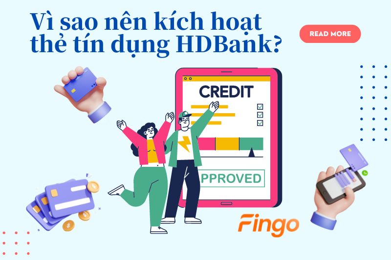Vì sao nên kích hoạt thẻ tín dụng HDBank?