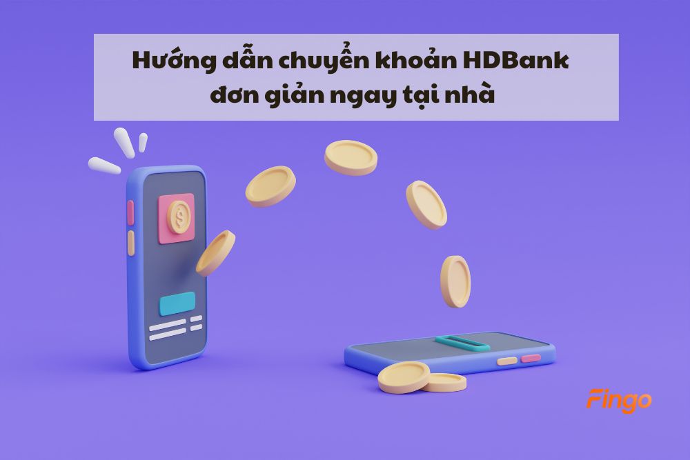 Hướng dẫn chuyển khoản HDBank đơn giản ngay tại nhà