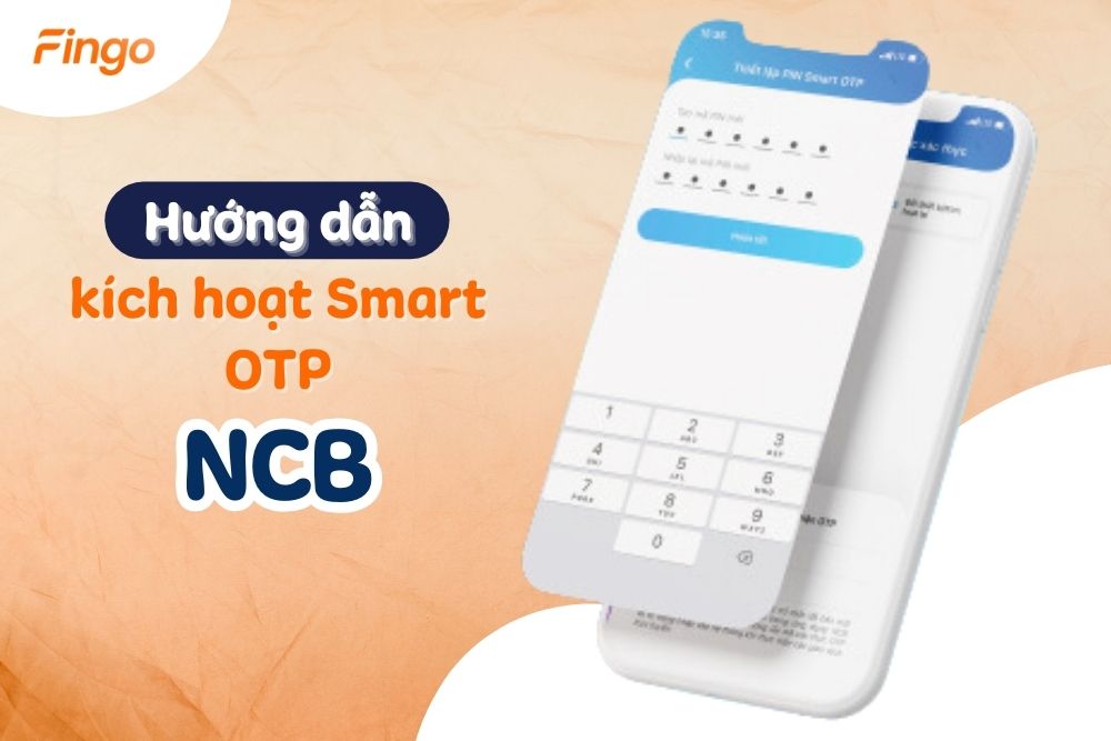 Hướng dẫn kích hoạt Smart OTP NCB đơn giản nhất