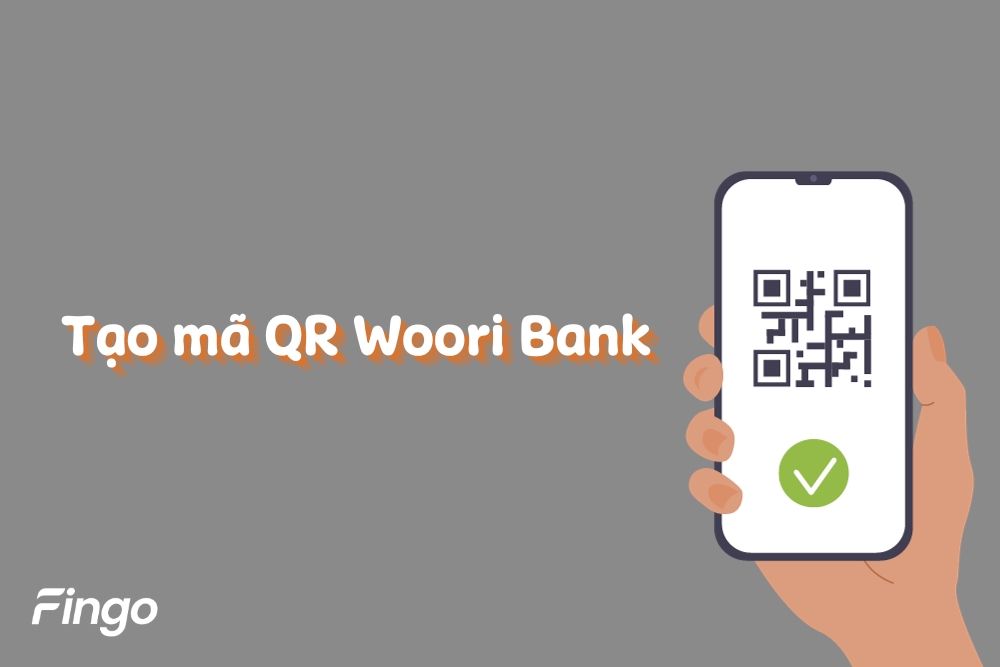 Tạo mã QR Woori Bank nhận tiền nhanh chóng