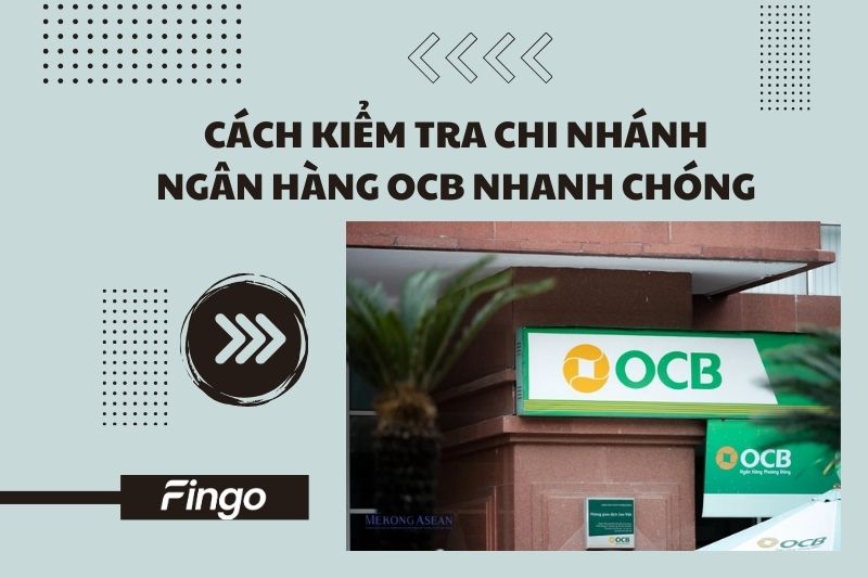 Cách kiểm tra chi nhánh ngân hàng OCB nhanh chóng