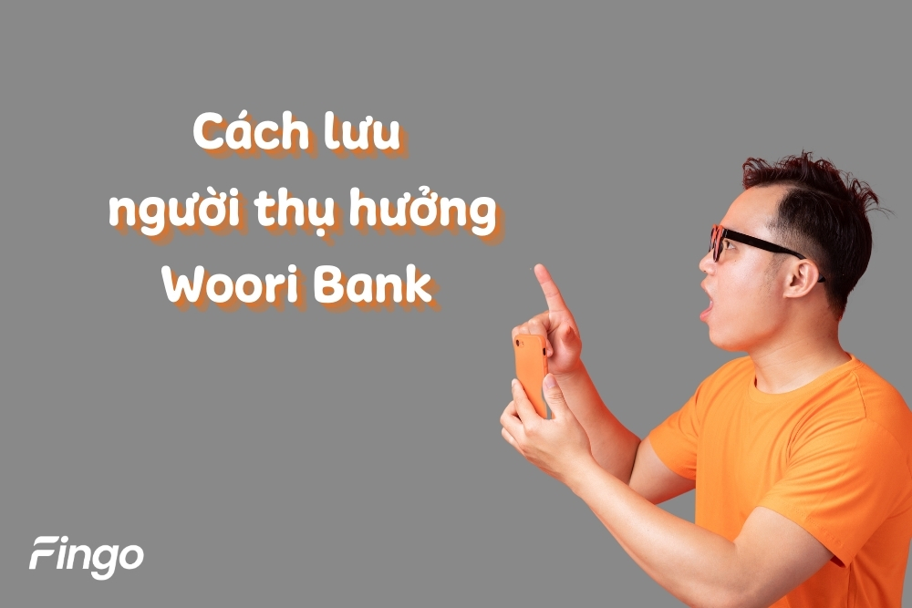 2 cách lưu người thụ hưởng Woori Bank trên điện thoại