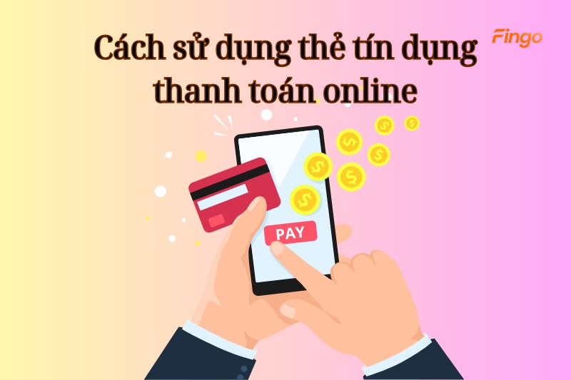 Cách sử dụng thẻ tín dụng thanh toán online