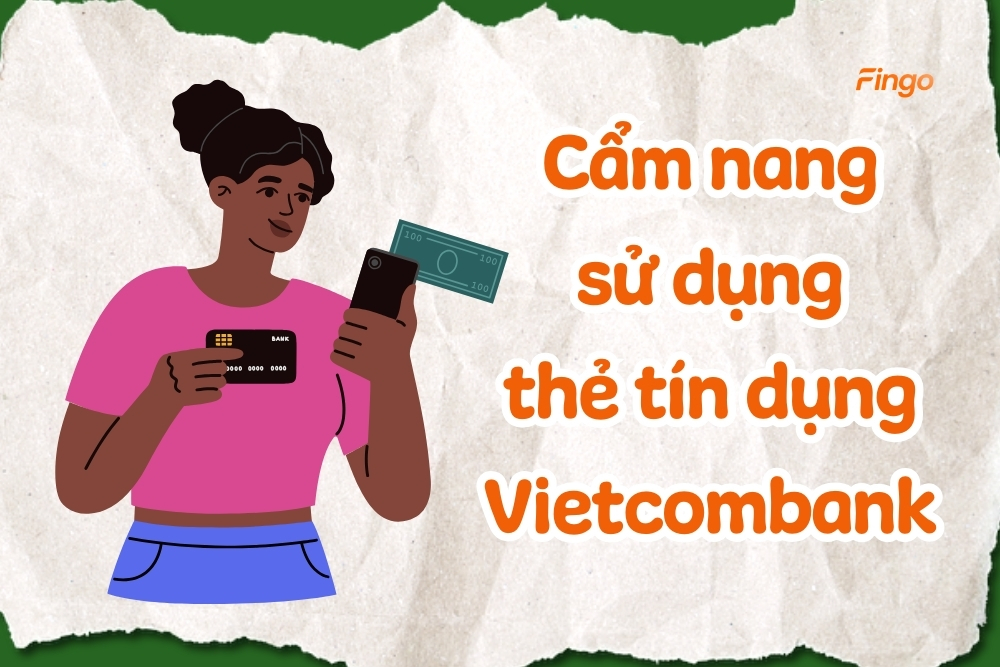 Tổng hợp cách sử dụng thẻ tín dụng Vietcombank