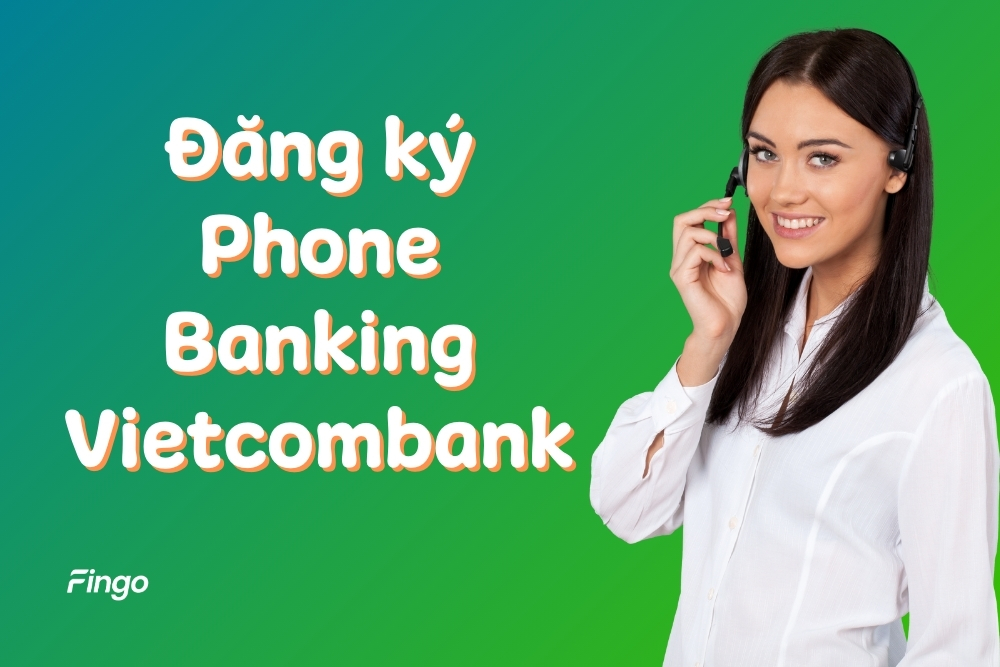 Cách đăng ký Phone Banking Vietcombank trực tuyến