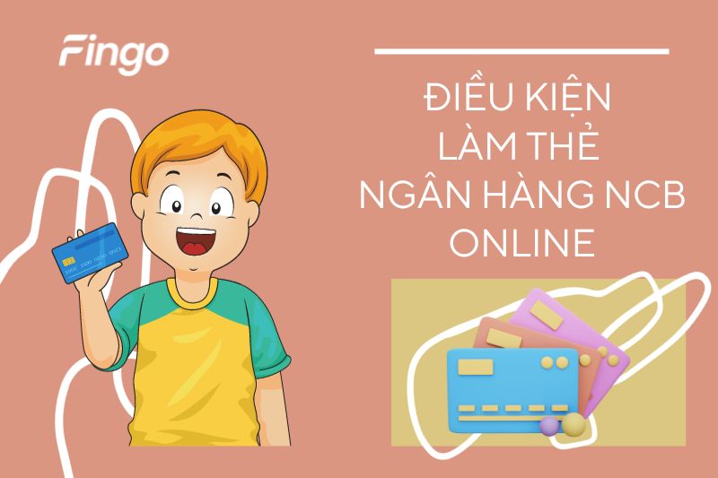 Điều kiện mở thẻ NCB online