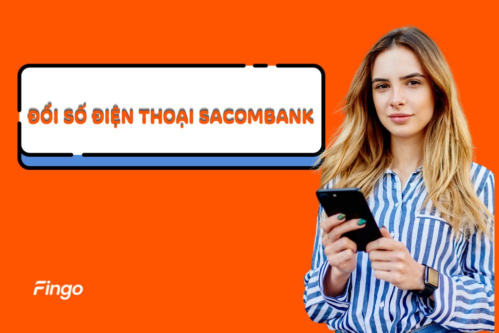 Cách thay đổi số điện thoại Sacombank an toàn nhất