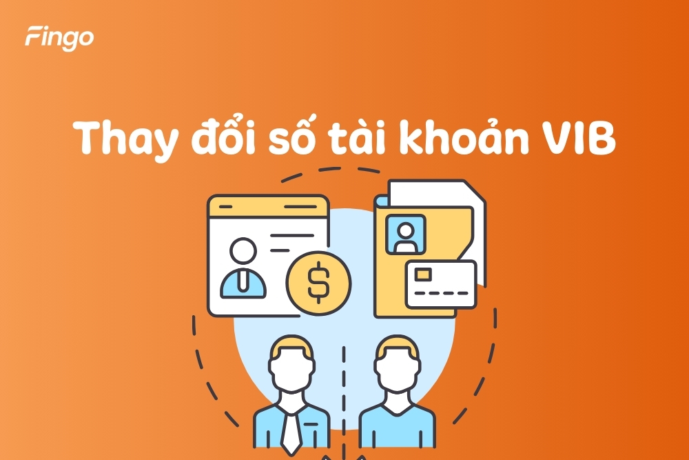 Thay đổi số tài khoản VIB có được hay không?