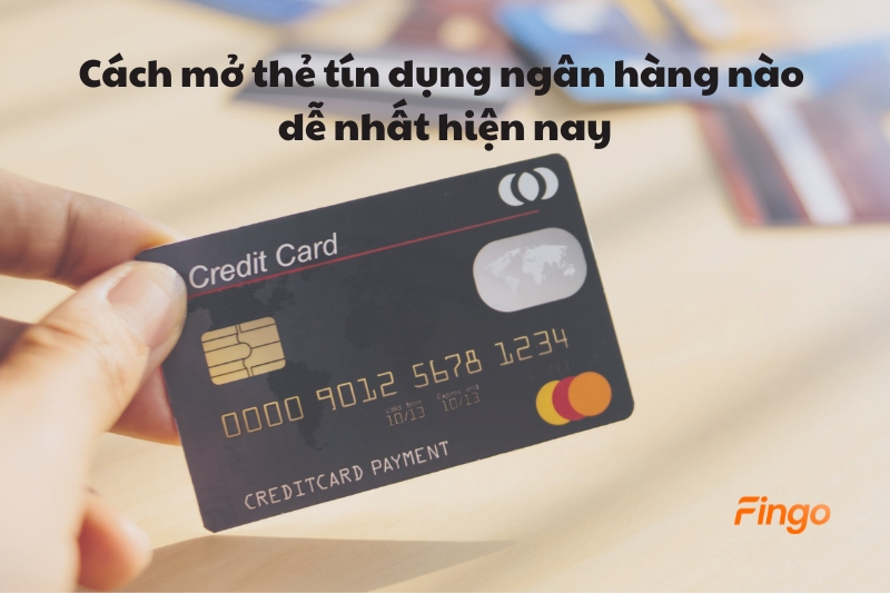 Cách mở thẻ tín dụng ngân hàng nào dễ nhất hiện nay