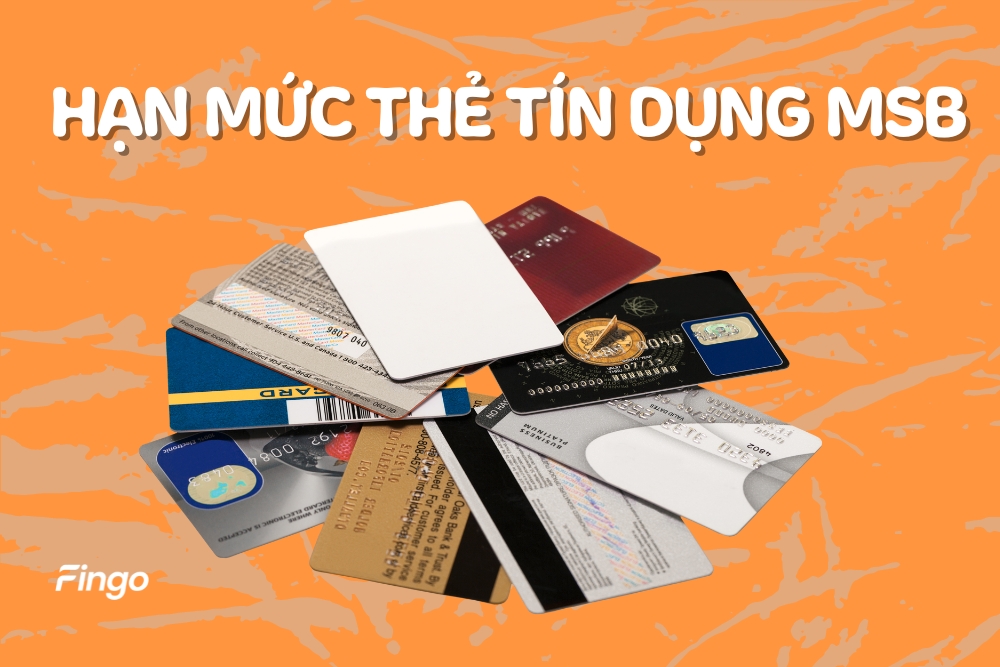 Hạn mức thẻ tín dụng MSB là gì? Cách kiểm tra hạn mức