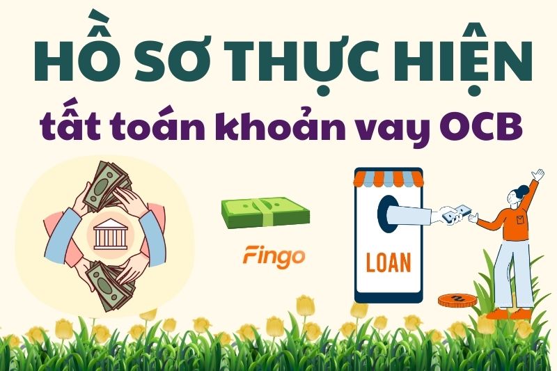 Hồ sơ thực hiện tất toán khoản vay OCB