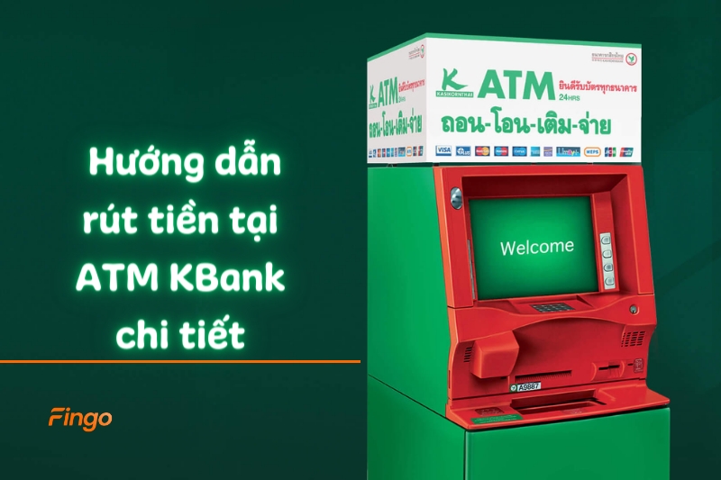 Hướng dẫn rút tiền tại ATM KBank chi tiết