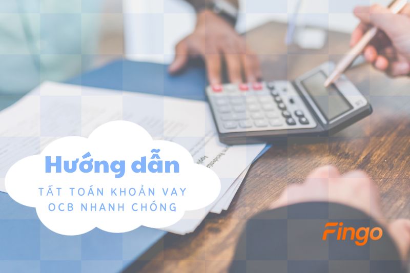 Hướng dẫn tất toán khoản vay OCB nhanh chóng