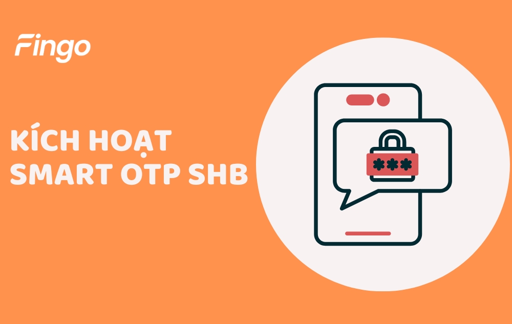 Vài bước kích hoạt Smart OTP SHB an toàn, nhanh chóng