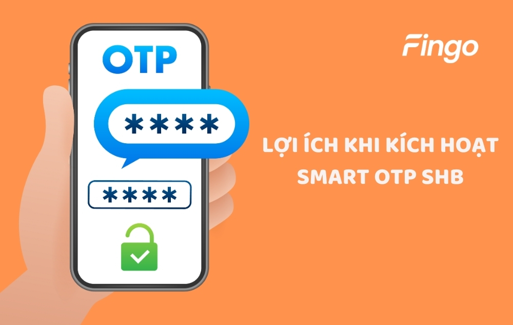 Lợi ích khi kích hoạt Smart OTP SHB 