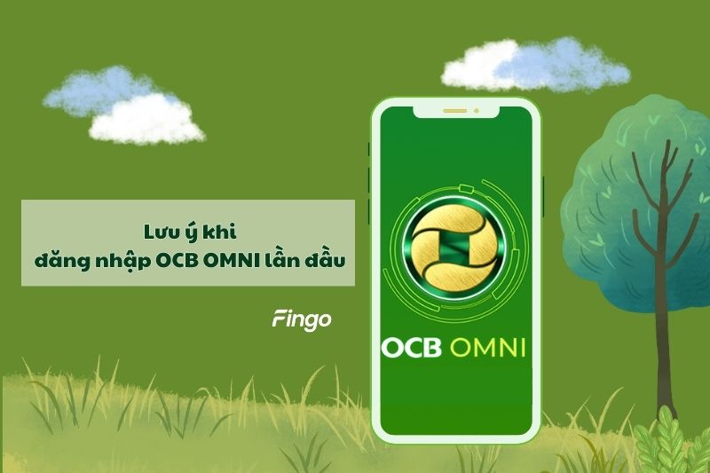 Lưu ý khi đăng nhập OCB OMNI lần đầu