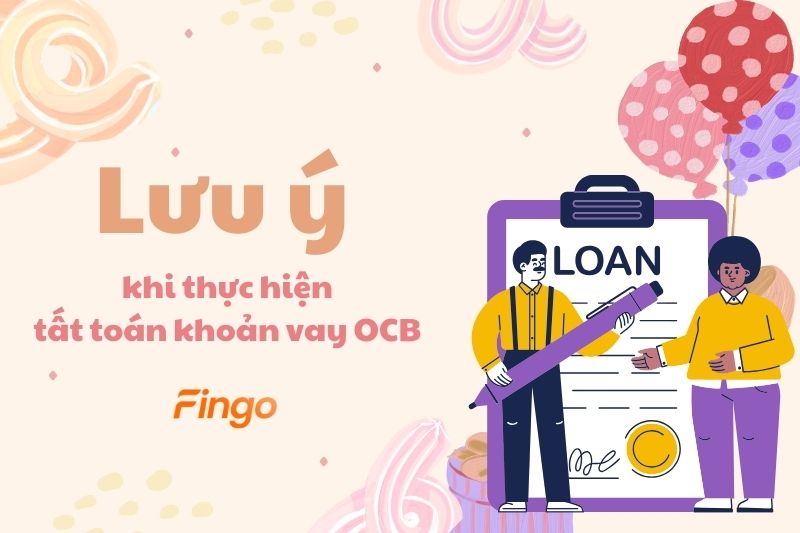 Lưu ý khi thực hiện tất toán khoản vay OCB