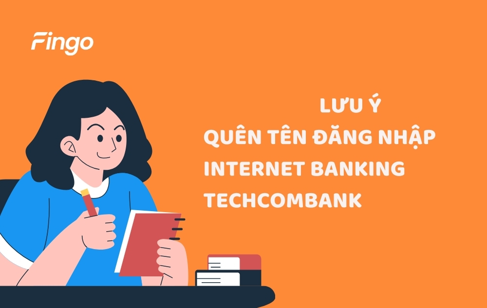 Một vài điều cần lưu ý khi quên tên đăng nhập Internet Banking Techcombank