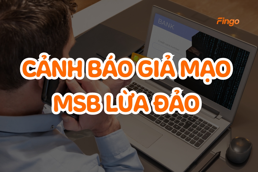 Giả mạo MSB lừa đảo: Cảnh báo với các thủ đoạn tinh vi